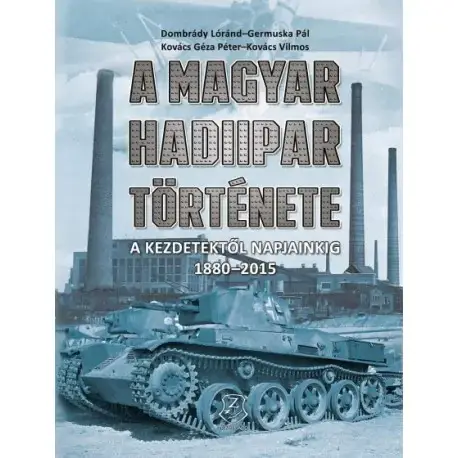 Prémium A magyar hadiipar története - A kezdetektől napjainkig 1880-2015