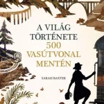 Azonnali szállítás A világ története 500 vasútvonal mentén