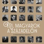 Korlátozott ajánlat Mi, magyarok a századelőn - 51 szenvedélyes történet