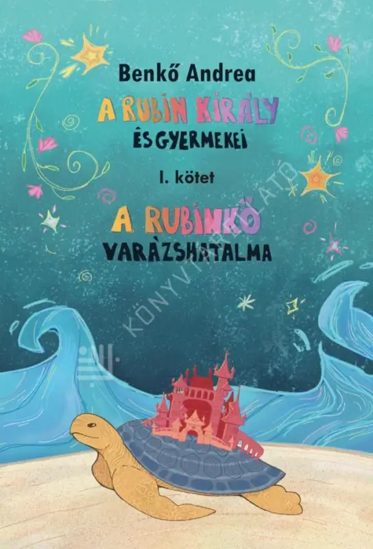 Akciós ár A rubinkő varázshatalma - A Rubin király és gyermekei I.