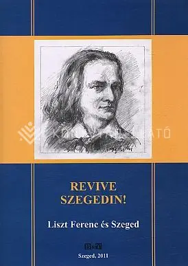 Revive Szegedin! - Liszt Ferenc és Szeged Korlátozott ajánlat