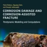 Corrosion Damage and Corrosion-Assisted Fracture byBobaru, Florin; Chen, Ziguang; Jafarzadeh, Siavash; Gyors kiszállítás