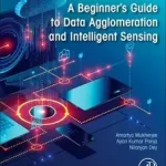 A Beginner's Guide to Data Agglomeration and Intelligent Sensing byMukherjee, Amartya; Kumar Panja, Ayan; Dey, Nilanjan; Azonnal elérhető