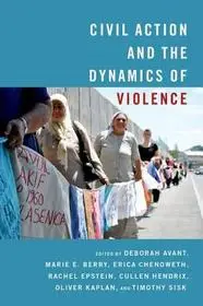 Népszerű Civil Action and the Dynamics of Violence byAvant, Deborah; Berry, Marie; Chenoweth, Erica;