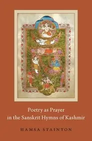 Poetry as Prayer in the Sanskrit Hymns of Kashmir byStainton, Hamsa; Kiárusítás