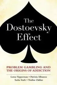The Dostoevsky Effect: Problem Gambling and the Origins of Addiction byTepperman, Lorne; Albanese, Patrizia; Stark, Sasha; Kedvezményes ár