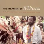 Vedd meg online The Meaning of Whitemen – Race and Modernity in the Orokaiva Cultural World byBashkow, Ira;