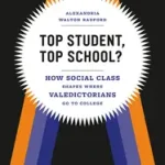 Top Student, Top School? – How Social Class Shapes Where Valedictorians Go to College byRadford, Alexandria Walt; Szuper ajánlat