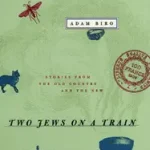 Two Jews on a Train – Stories from the Old Country and the New byBiro, Adam; Tihanyi, Catherine; Csak ma